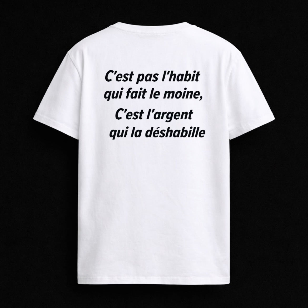 T-shirt "C'EST PAS L'HABIT QUI FAIUT LE MOINE, C'EST L'ARGENT QUI QUI LA DÉSHABILLE"