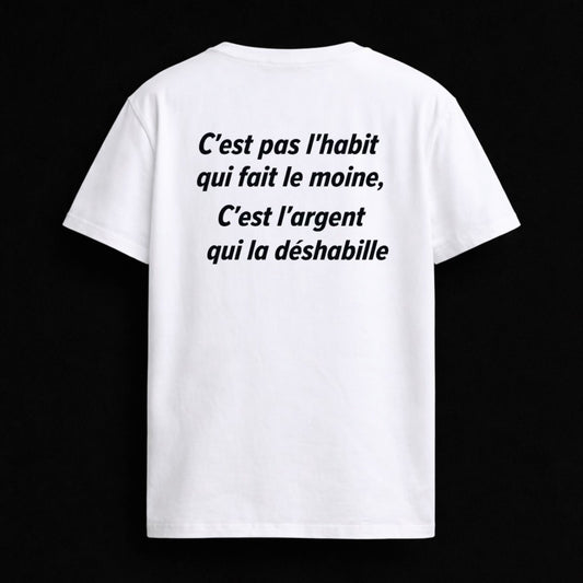 T-shirt "C'EST PAS L'HABIT QUI FAIUT LE MOINE, C'EST L'ARGENT QUI QUI LA DÉSHABILLE"