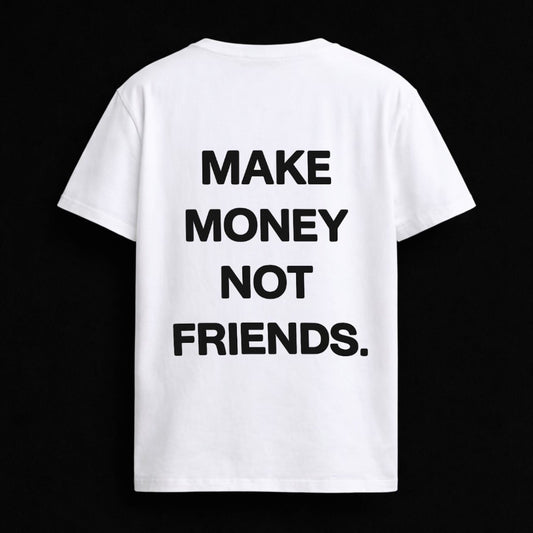 T-shirt "MAKE MONEY NOT FRIENDS."