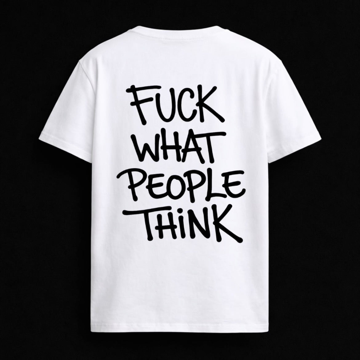 T-shirt "FUCK WHAT PEOPLE THINK"