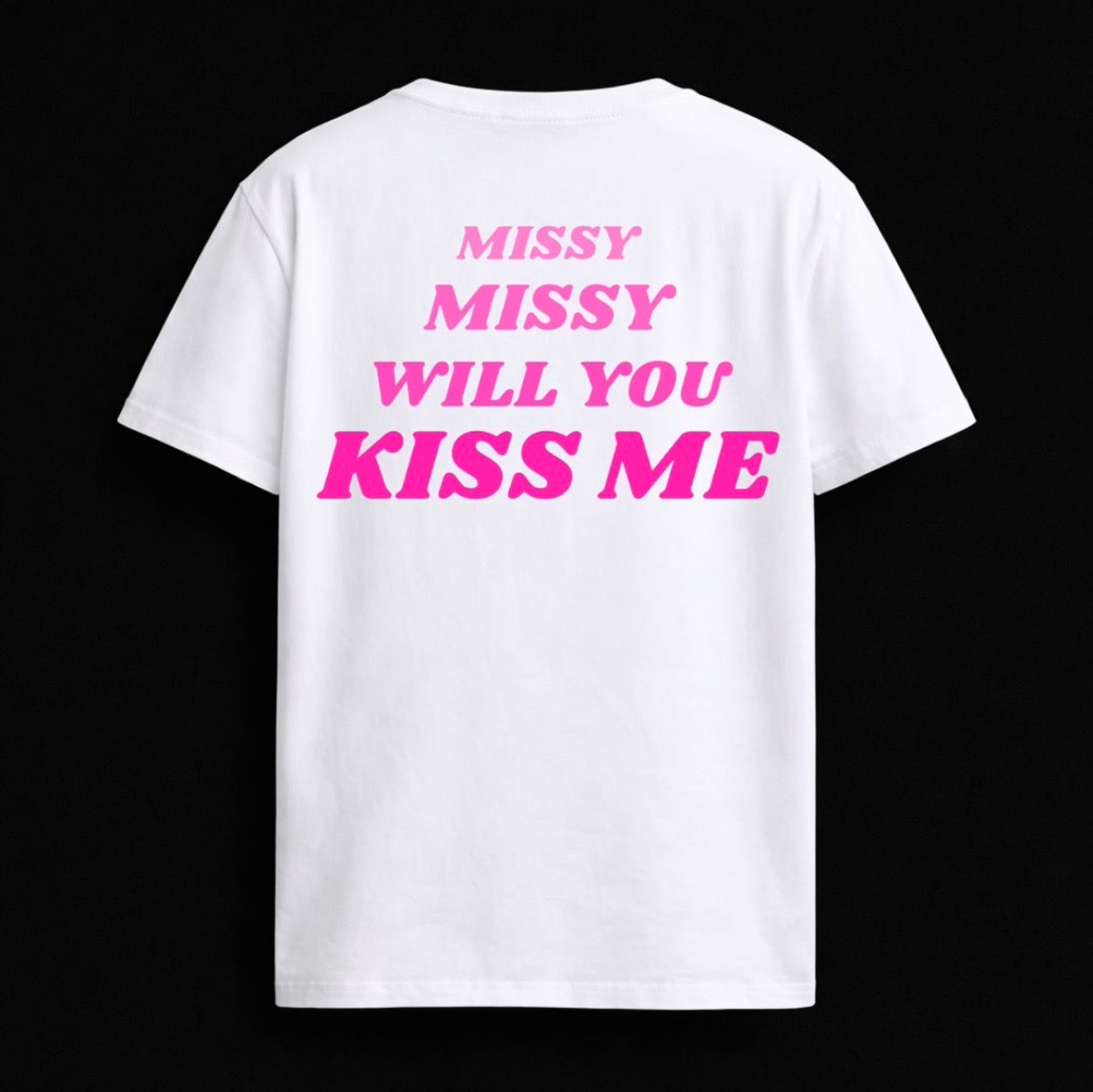 T-shirt "MISSY MISSY WILL YOU KISS ME"