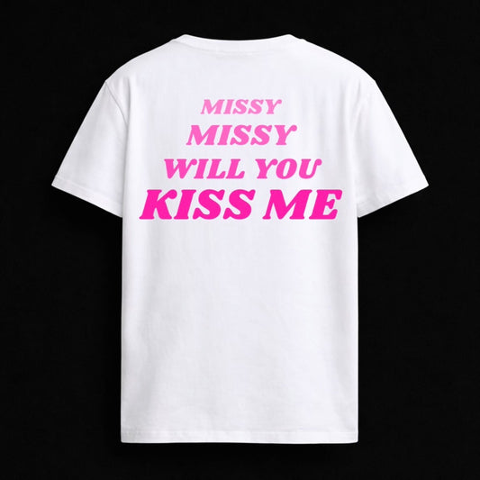 T-shirt "MISSY MISSY WILL YOU KISS ME"