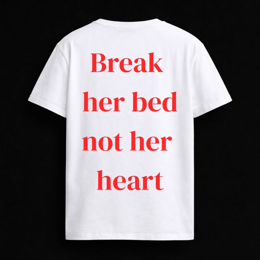 T-shirt "BREAK HER BED NOT HER HEART"