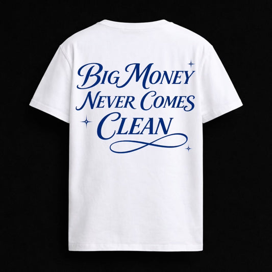 T-shirt "BIG MONEY NEVER COMES CLEAN"